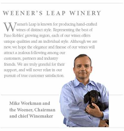 Mike Workman and the Weener, Chairman
and chief Winemaker